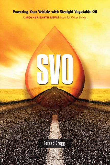 SVO: Powering Your Vehicle With Straight Vegetable Oil