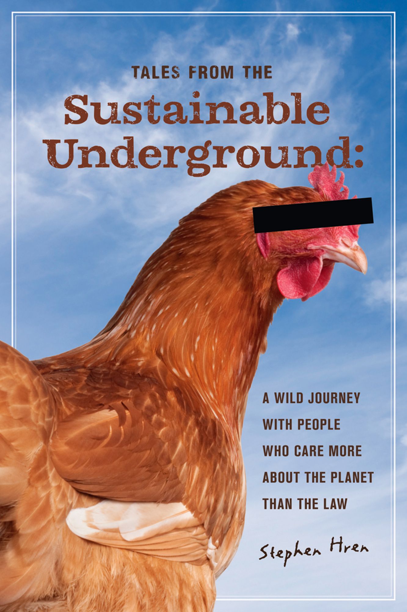 Tales From the Sustainable Underground: A Wild Journey with People Who Care More About the Planet Than the Law