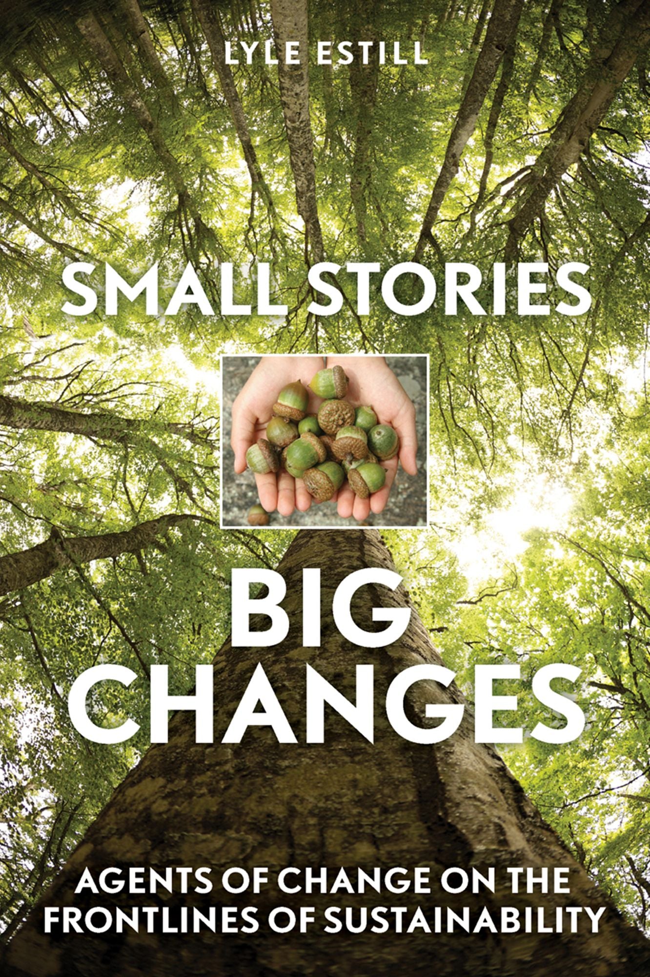 Small Stories, Big Changes: Agents of Change on the Frontlines of Sustainability