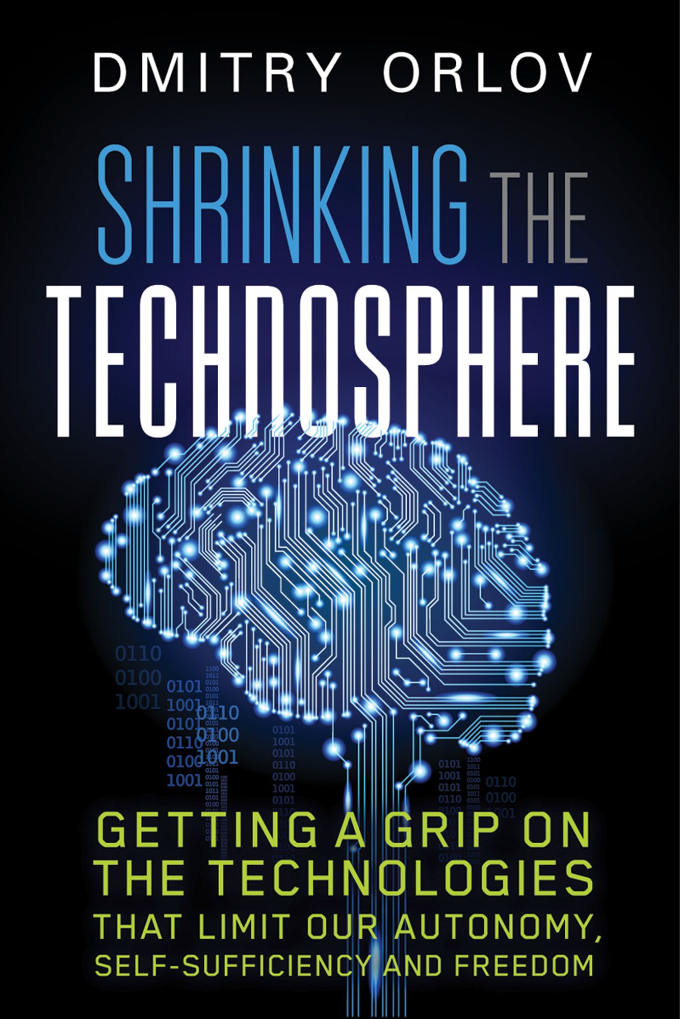 Shrinking the Technosphere: Getting a Grip on Technologies that Limit our Autonomy, Self-Sufficiency and Freedom