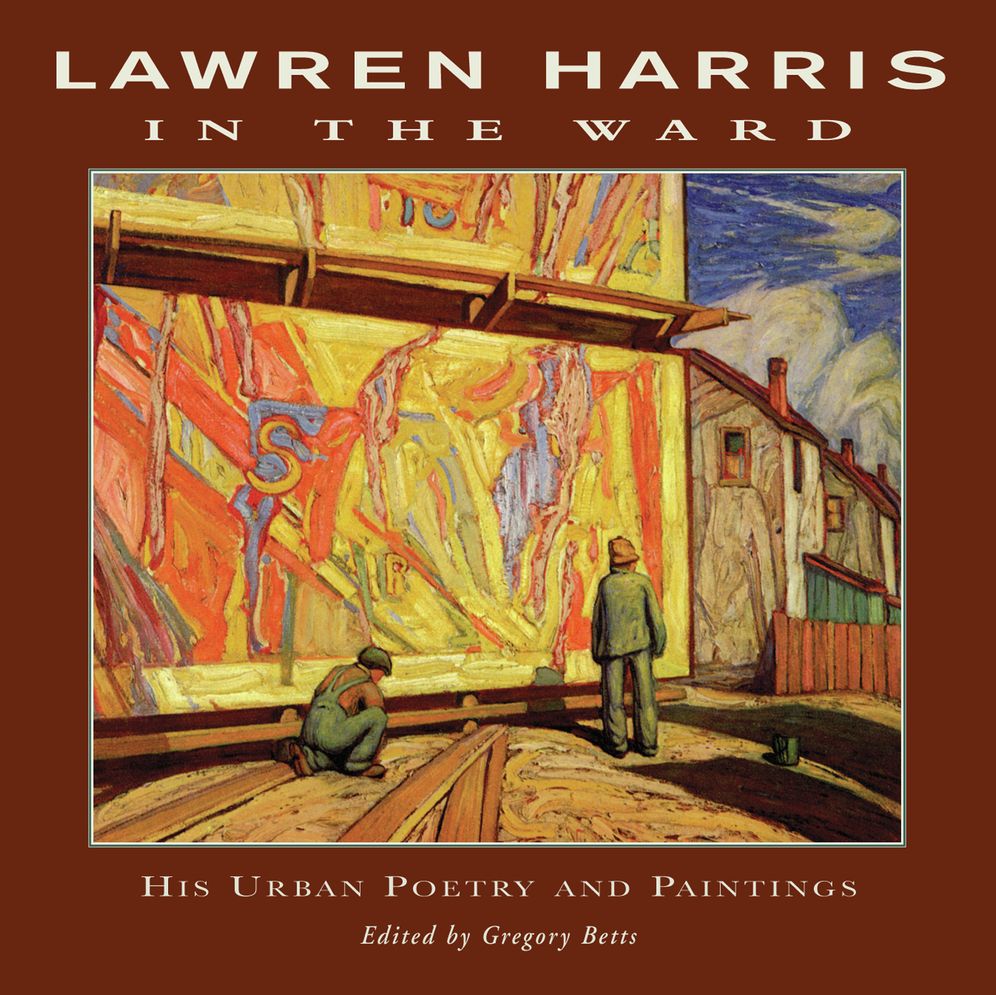 Lawren Harris: In the Ward: His Urban Poetry and Paintings