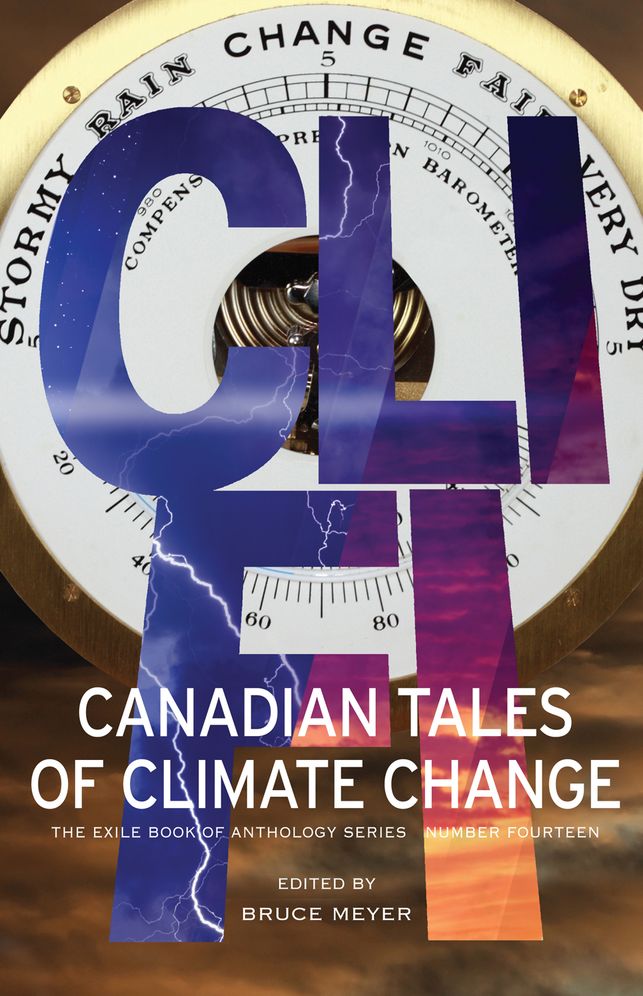 CLI-Fi: Canadian Tales of Climate Change; The Exile Book of Anthology Series, Number Fourteen
