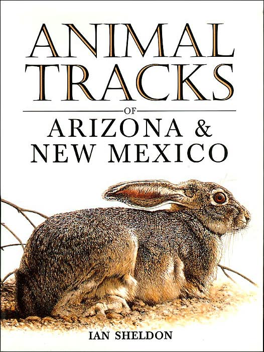 Animal Tracks of Arizona and New Mexico (Animal Tracks Guides Series)
