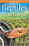Reptiles of the Northwest: California to Alaska, the Rockies to the Coast