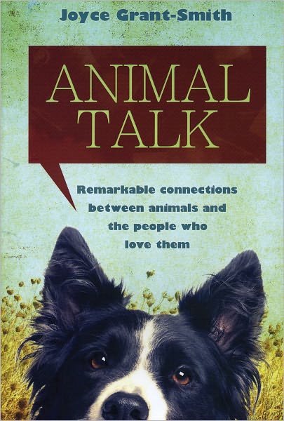 Animal Talk: Remarkable Connections Between Animals and the People Who Love Them