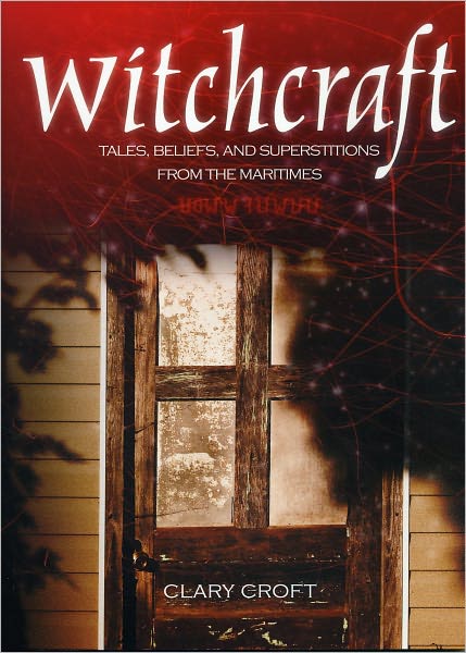 Witchcraft: Tales, Beliefs and Superstitions from the Maritimes