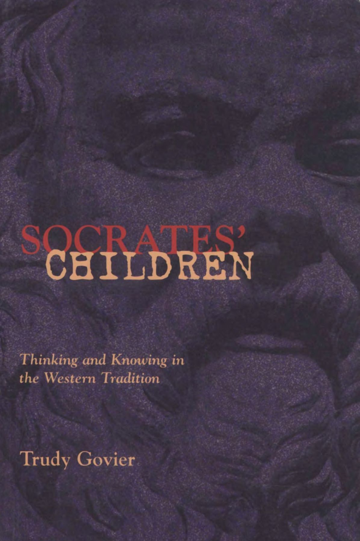 Socrates' Children: Thinking and Knowing in the Western Tradition