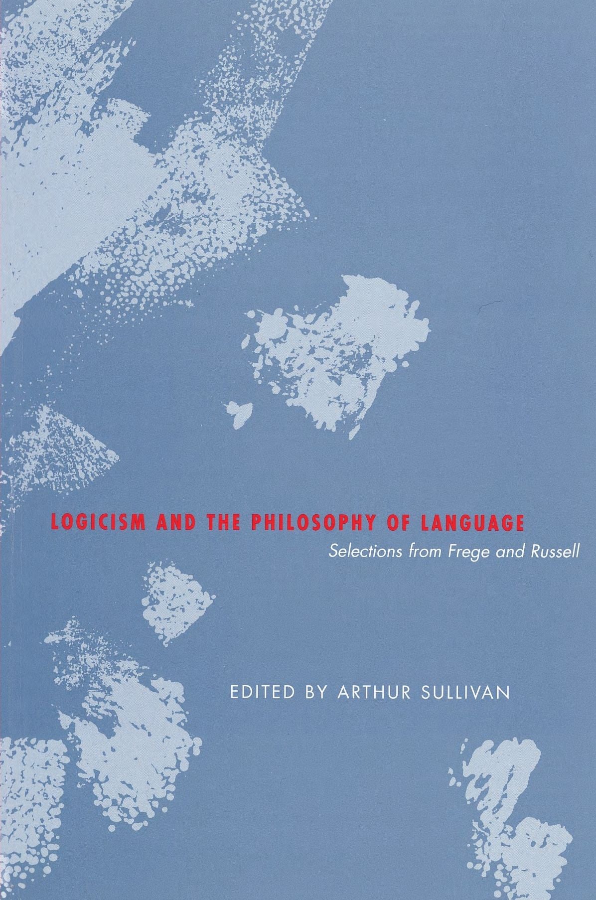 Logicism and the Philosophy of Language: Selections from Frege and Russell