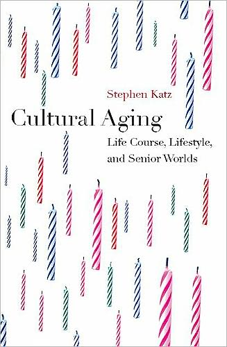 Cultural Aging: Life Course, Lifestyle, and Senior Worlds