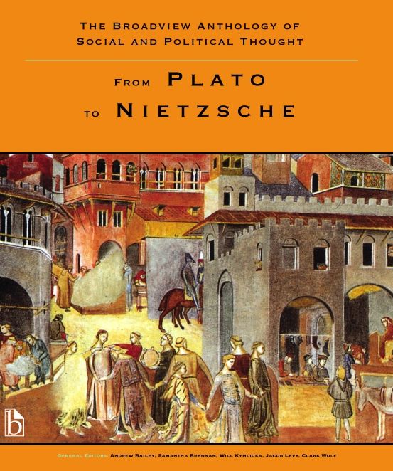 The Broadview Anthology of Social and Political Thought: Volume 1: From Plato to Nietzsche