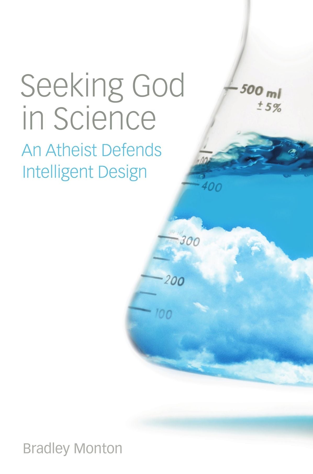 Seeking God in Science : An Atheist Defends Intelligent Design