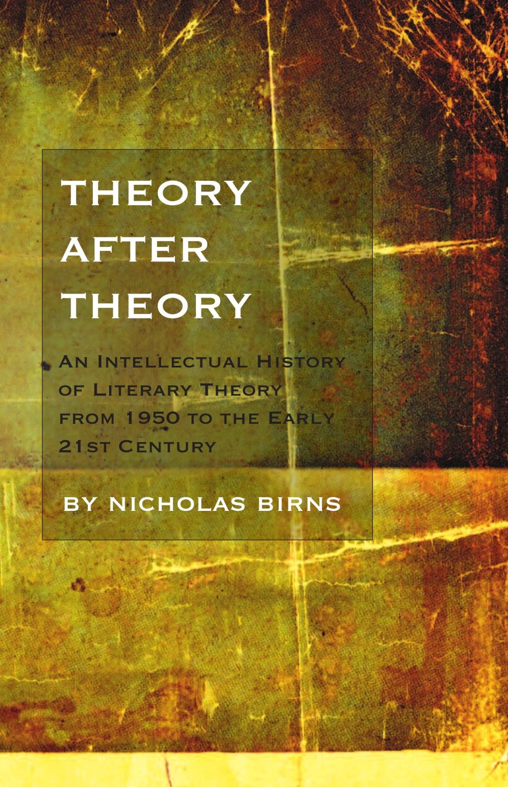 Theory After Theory : An Intellectual History of Literary Theory from 1950 to the Early Twenty-First Century