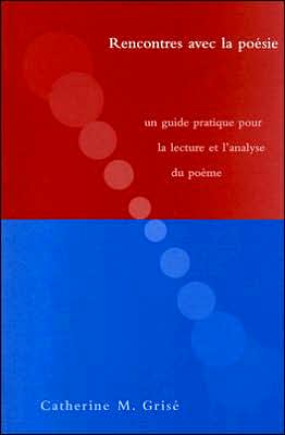 Rencontres Avec la Poesie: Un Guide Pratique Pour la Lecture et l'Analyse du Poeme