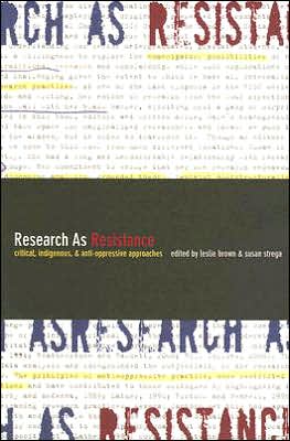 Research as Resistance: Critical, Indigenous, and Anti-Oppressive Approaches