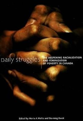 Daily Struggles : The Deepening Racialization and Feminization of Poverty in Canada