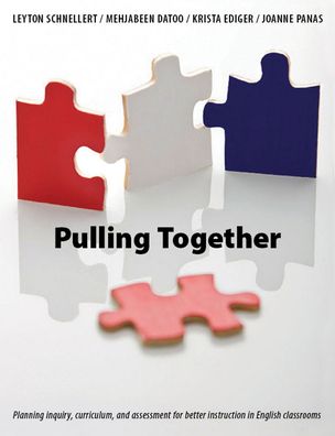 Pulling Together : Integrating Inquiry, Assessment, and Instruction in Today's English Classroom