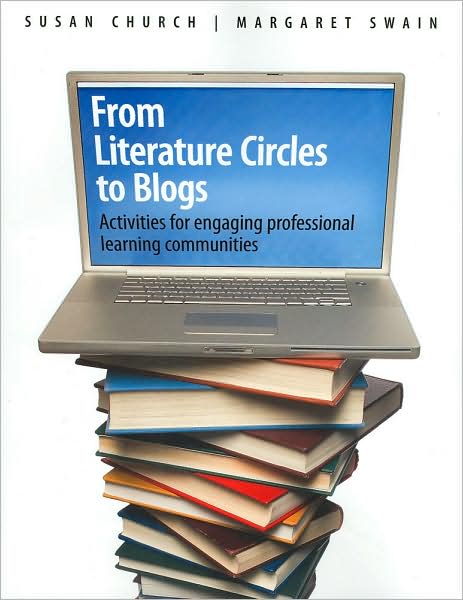 From Literature Circles to Blogs : Activities for Engaging Professional Learning Communities
