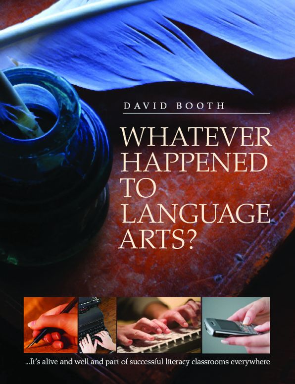 Whatever Happened to Language Arts?: -- It's Alive and Well and Part of Successful Literacy Classrooms Everywhere
