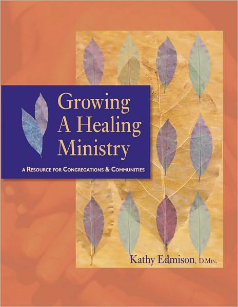 Growing a Healing Ministry: A Resource for Congregations and Communities