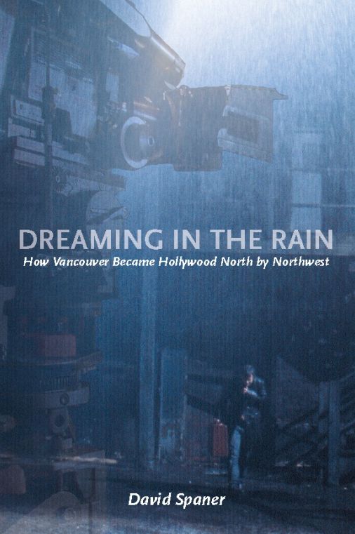 Dreaming in the Rain: How Vancouver Became Hollywood North by Northwest