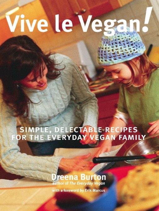 Vive le Vegan!: Simple, Delectable Recipes for the Everyday Vegan Family