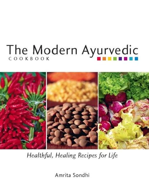 The Modern Ayurvedic Cookbook: Healthful, Healing Recipes for Life