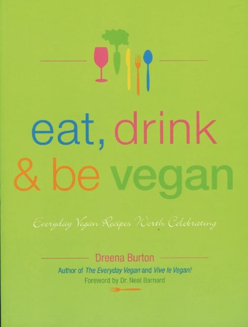 Eat, Drink & Be Vegan: Great Vegan Food for Special and Everyday Celebrations