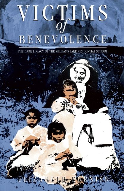 Victims of Benevolence: The Dark Legacy of the Williams Lake Residential School