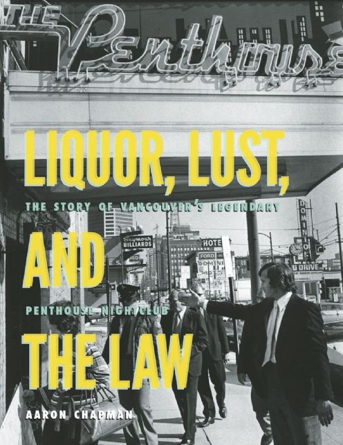 Liquor, Lust and the Law: The Story of Vancouver's Legendary Penthouse Nightclub