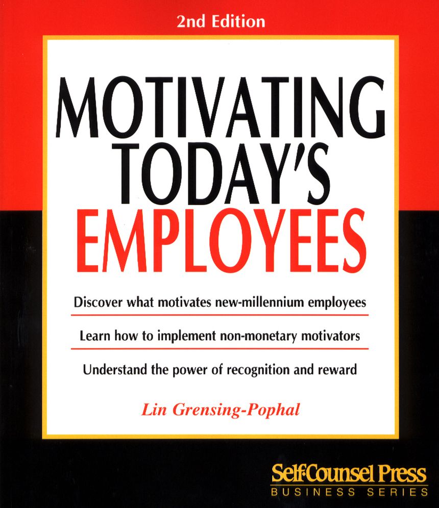 Motivating Today's Employees (Self Counsel Business Series): Discover what Motivates New-Millennium Employees