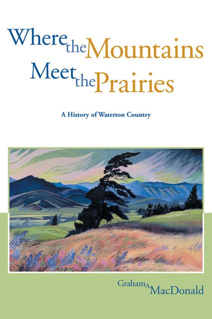 Where the Mountains Meet the Prairies: A History of Waterton Country