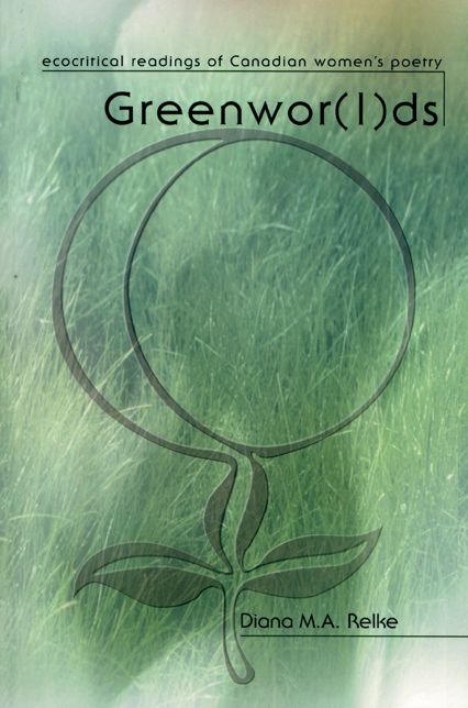 Greenwor(l)ds: Ecocritical Readings of Canadian Women's Poetry