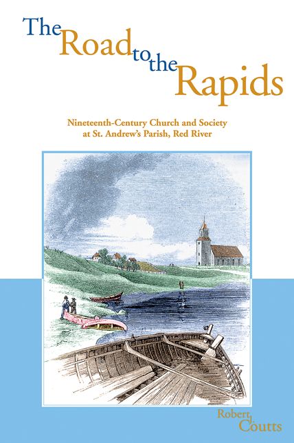 The Road to the Rapids: Nineteenth-Century Church and Society at St. Andrew's Parish, Red River