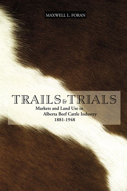 Trails and Trials: Markets and Land Use in the Alberta Beef Cattle Industry, 1881-1948
