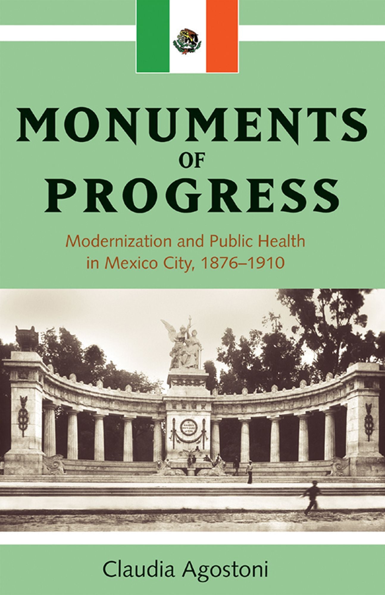 Monuments of Progress: Modernization and Public Health in Mexico City, 1876-1910