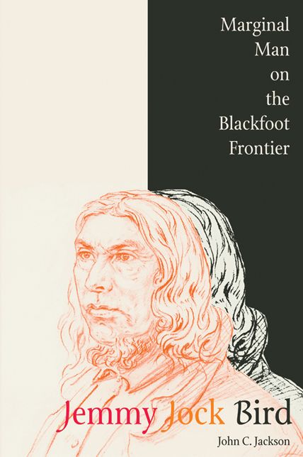 Jemmy Jock Bird: Marginal Man on the Blackfoot Frontier