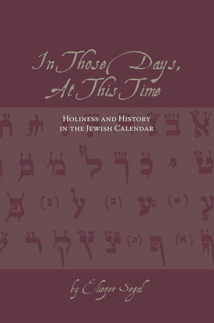 In Those Days, At This Time: Holiness and History in the Jewish Calendar