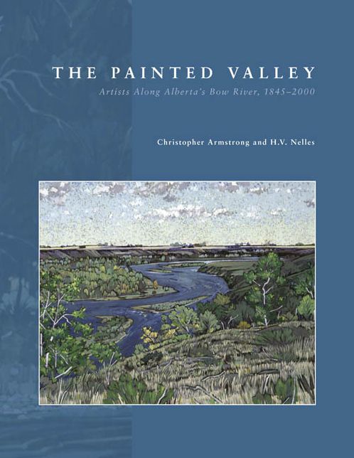 The Painted Valley: Artists Along Alberta's Bow River, 1845-2000