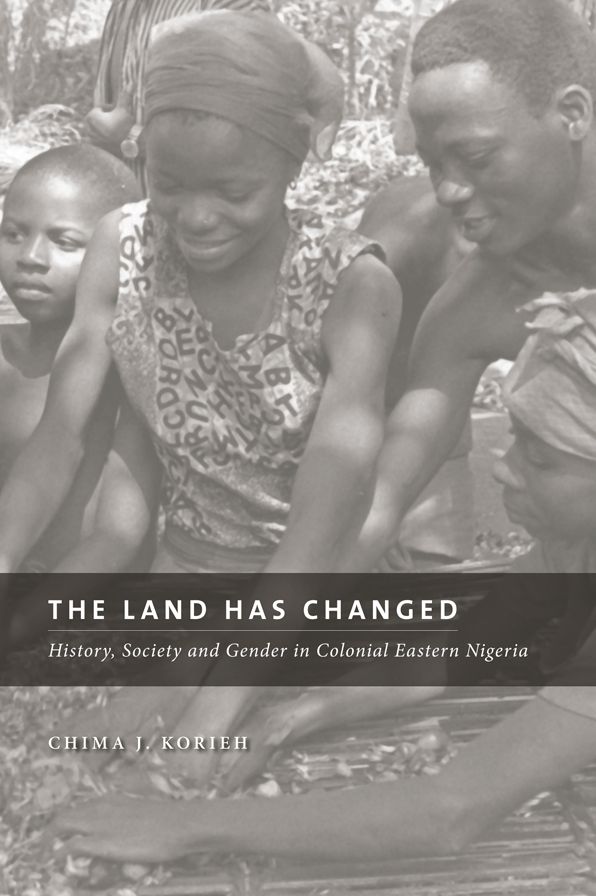 The Land Has Changed: History, Society, and Gender in Colonial Nigeria