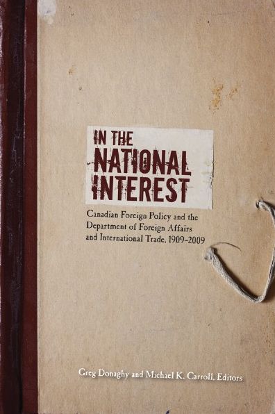 In the National Interest: Canadian Foreign Policy and the Department of Foreign Affairs and International Trade, 1909-2009