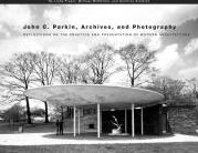 John C. Parkin, Archives, and Photography: Reflections on the Practice and Presentation of Modern Architecture