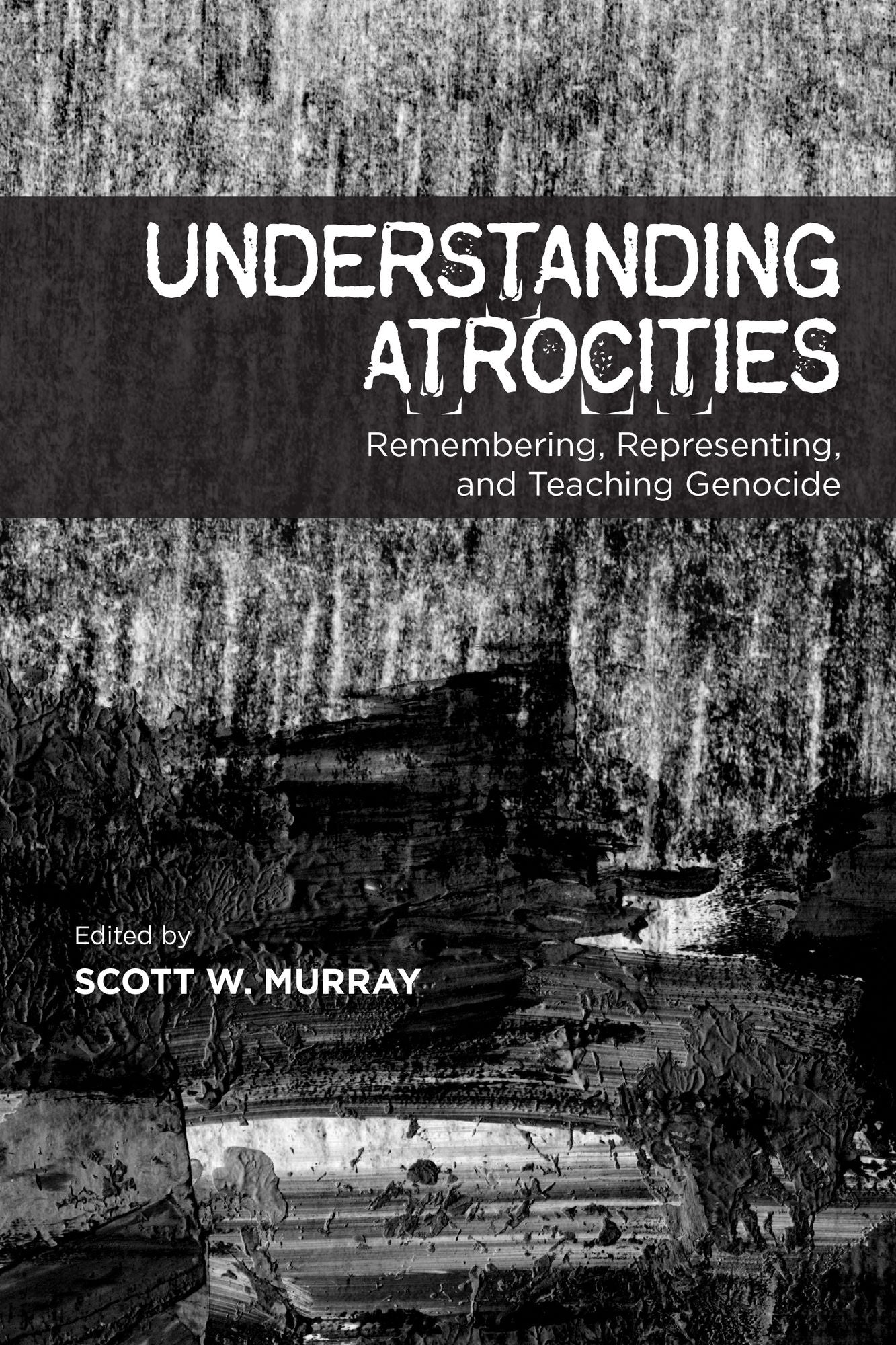 Understanding Atrocities: Remembering, Representing and Teaching Genocide