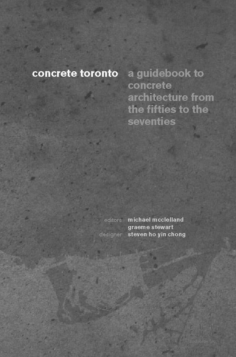 Concrete Toronto: A Guide to Concrete Architecture from the Fifties to the Seventies