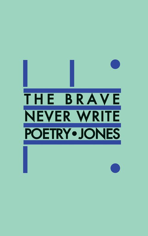 The Brave Never Write Poetry