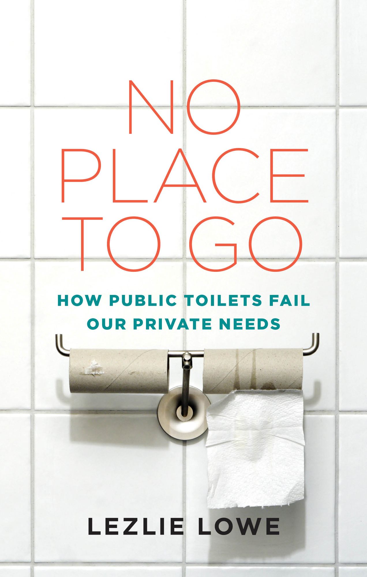 No Place to Go: How Public Toilets Fail Our Private Needs