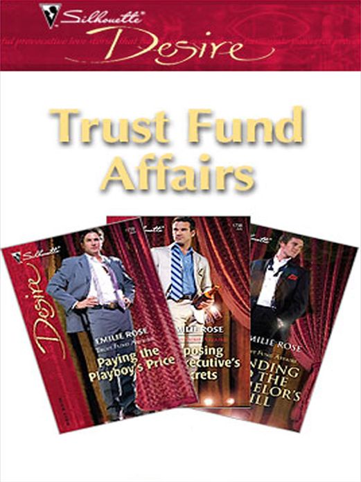 Trust Fund Affairs: Paying The Playboy's PriceExposing The Executive's SecretsBending To The Bachelor's Will