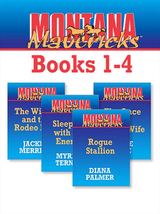Montana Mavericks Books 1-4: Rogue StallionThe Widow And The Rodeo ManSleeping With The EnemyThe Once And Future Wife