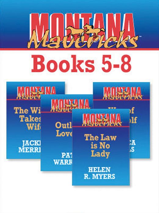 Montana Mavericks Books 5-8: The Rancher Takes A WifeOutlaw LoversWay Of The WolfThe Law Is No Lady
