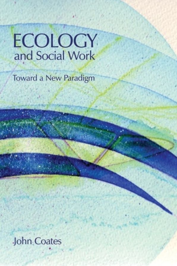 Ecology and Social Work: Towards a New Paradigm