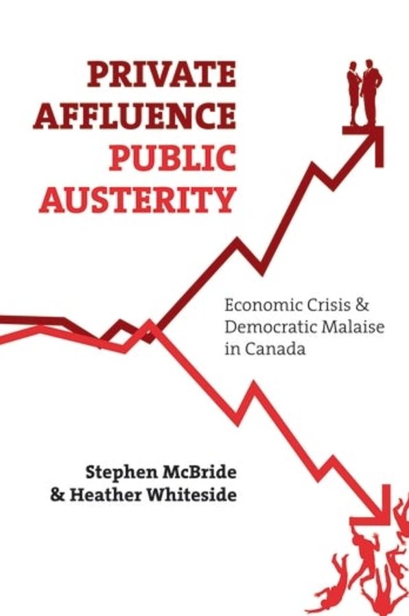 Private Affluence, Public Austerity: Economic Crisis & Democratic Malaise in Canada